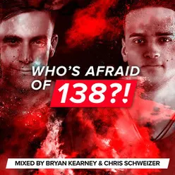 Who's Afraid Of 138?! (Mixed by Bryan Kearney & Chris Schweizer)