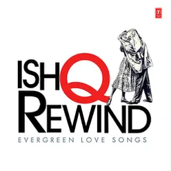 Ishq Rewind - Evergreen Love Songs