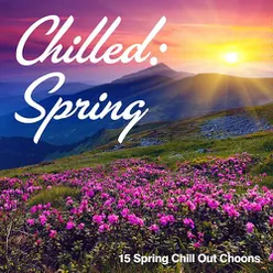 Chilled: Spring (15 Spring Chill Out Choons)