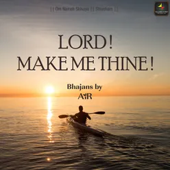 Lord! Make me Thine