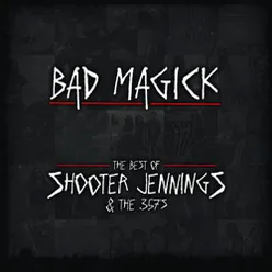 Bad Magick - The Best Of Shooter Jennings & The .357's