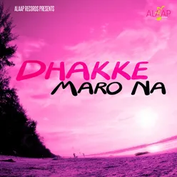Dhakke Maro Na