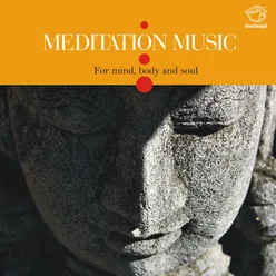 Meditation Music -- For Mind, Body And Soul