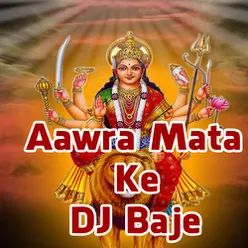 Aawra Mata Ke DJ Baje