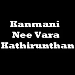 Kanmani Nee Vara Kathirunthan