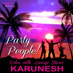 Party People! Relax with Lounge Music Karunesh