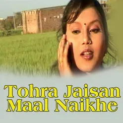 Tohra Jaisan Maal Naikhe