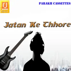 Jatan Ke Chhore