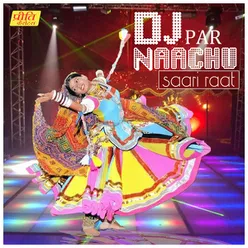 D J Par Naachu Saari Raat