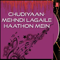 Chudiyaan-Mehndi Lagaile Haathon Mein