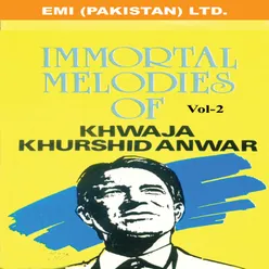Immortal Melodies Of Khwaja Khurshid Anwar Vol -2
