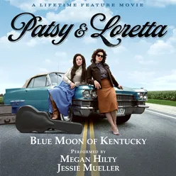 Blue Moon of Kentucky (From the Lifetime Feature Movie "Patsy & Loretta")