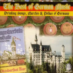 The Best of German Music - Drinking Songs, Marches, and Polkas of Germany