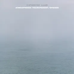 Catherine Lamb: Atmospheres Transparent/Opaque