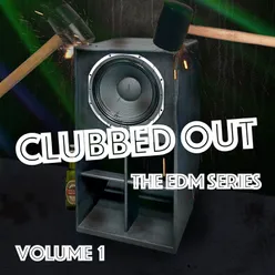 Clubbed Out - The EDM Series, Vol. 1