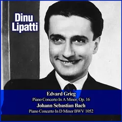 Edvard Grieg:  Piano Concerto In A Minor, Op. 16 - Johann Sebastian Bach: Piano Concerto In D Minor BWV 1052