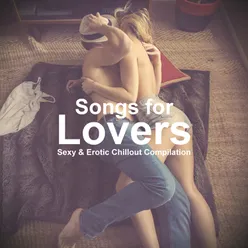 Songs for Lovers (Sexy & Erotic Chillout Compilation)