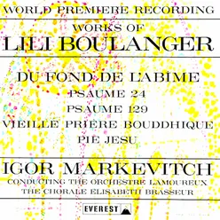 Works of Lili Boulanger: Du fond de l'abîme (Psaume 130), Psaume 24 & 129, Vieille prière bouddhique, Pie Jesu