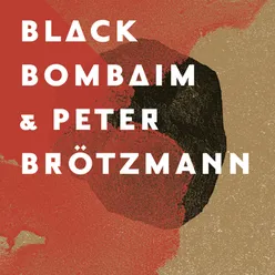 Black Bombaim & Peter Brötzmann, Pt. 3