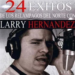 24 Exitos de los Relampagos del Norte Con Larry Hernandez, Vol. 1