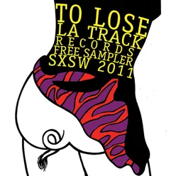 To Lose La Track Sxsw 2011 Sampler