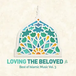 Loving the Beloved (Pbuh) - Best of Islamic Music, Vol. 3