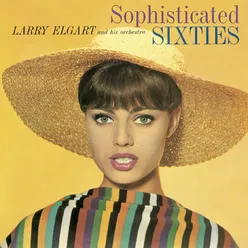 Larry Elgart and His Orchestra. Sophisticated Sixties