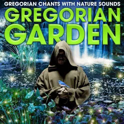 Gregorian Garden - Gregorian Chants with Nature Sounds