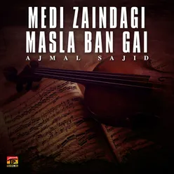 Medi Zaindagi Masla Ban Gai