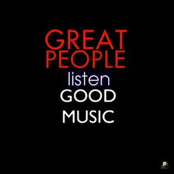 Great People Listen Good Music