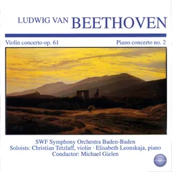 Beethoven: Violin Concerto in D Major, Op. 61 - Piano Concerto No. 2 in B Flat Major, Op. 19