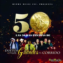 Las 50 Mas Pesadas de Duetos Con los Grandes del Corrido