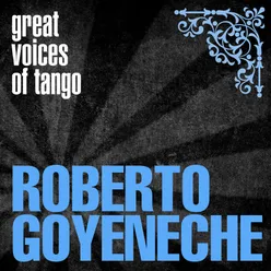 Great Voices of Tango: Roberto Goyeneche