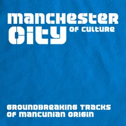 Manchester City of Culture - Groundbreaking Tracks of Mancunian Origin