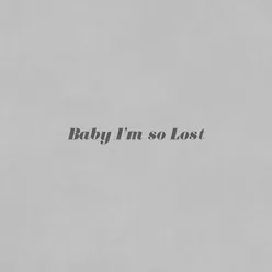 Baby I'm so Lost