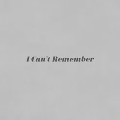 I Can't Remember