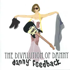 The Divalution of Danny Feedback