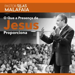 O Que a Presença de Jesus Proporciona, Pt. 6