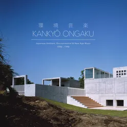 Kankyō Ongaku Kankyō Ongaku: Japanese Ambient, Environmental & New Age Music 1980-1990
