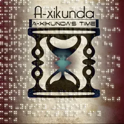 A-Xikunda Time