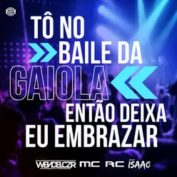 Tô No Baile da Gaiola Então Deixa Eu Embrazar