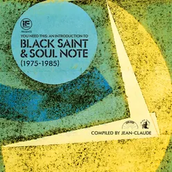 If Music Presents You Need This! An Introduction to Black Saint & Soul Note Records – Compiled by Jean-Claude