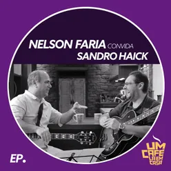 Nelson Faria Convida Sandro Haick. Um Café Lá Em Casa