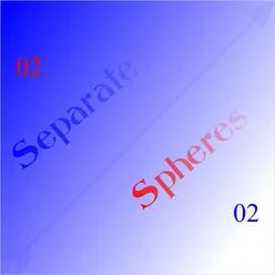 Separate Spheres 02