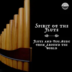 Spirit of the Flute - Flute and Pipe Music from Around the World