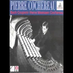 Pierre Cochereau - Plays Bach, Couperin, Vierne, Messiaen, Cochereau