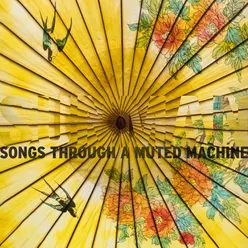 Songs Through a Muted Machine