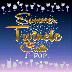 Summer Twinkle Cafe J-Pop You Can Enjoy Cool Feeling from These Crystal Sound Musics