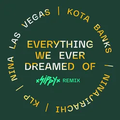 Everything We Ever Dreamed Of (SIPPY Remix)