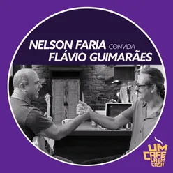 Nelson Faria Convida Flávio Guimarães. Um Café Lá Em Casa